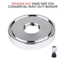 Retainer Nut Spare Part For 2200W Commercial Heavy Duty Blender Accessories